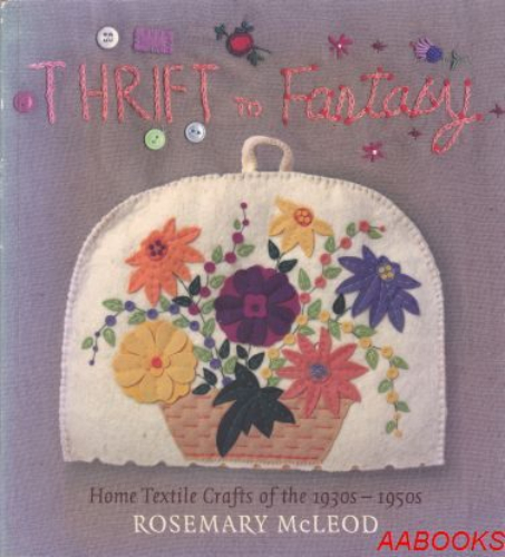 Thrift to Fantasy Home Textile Crafts of the 1930s-1950s